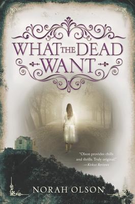 What the Dead Want - Norah Olson