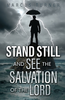 Standing Still and See the Salvation of the Lord - Marcus Turner