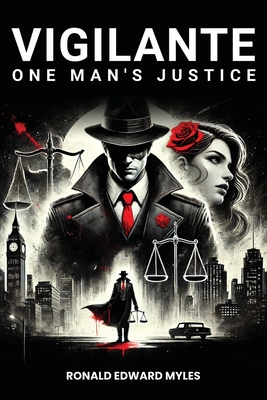 Vigilante: One man's Justice: The Story of a Man Gone Bad and Half Saved by a Woman - Ronald Edward Myles