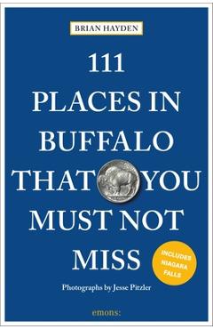 Poza produsului 111 Places in Buffalo That You Must Not Miss - Brian Hayden