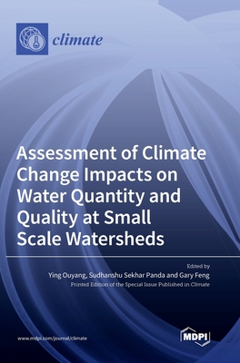 Assessment of Climate Change Impacts on Water Quantity and Quality at Small Scale Watersheds - Ying Ouyang