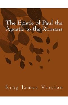 Coperta cărții 'The Epistle of Paul the Apostle to the Romans: King James Version -'