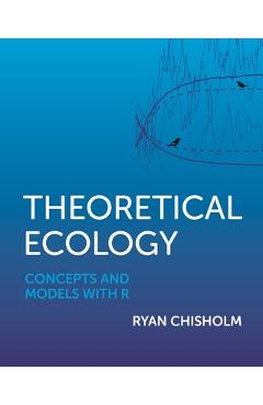 Poza produsului Theoretical Ecology: Concepts and Models with R - Ryan Chisholm
