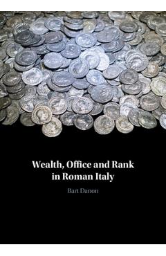 Poza produsului Wealth, Office and Rank in Roman Italy - Bart Danon