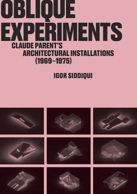 Oblique Experiments: Claude Parent's Architectural Installations (1969-1975) - Igor Siddiqui