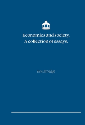 Economics and Society. A collection of essays - Ben A. Ettridge