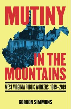Mutiny in the Mountains: West Virginia Public Workers 1969-2019 - Gordon Simmons