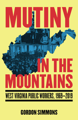 Coperta cărții 'Mutiny in the Mountains: West Virginia Public Workers 1969-2019 - Gordon Simmons'