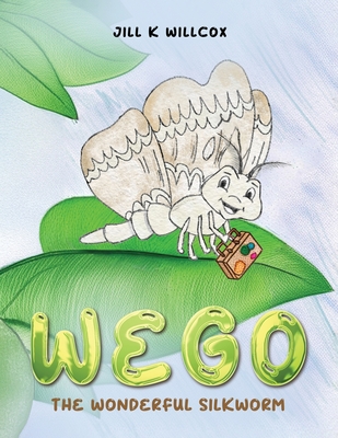 Wego: The Wonderful Silkworm - Jill K. Willcox