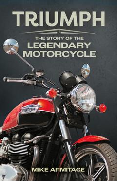 Poza produsului Triumph: The Story of the Legendary Motorcycle - Mike Armitage