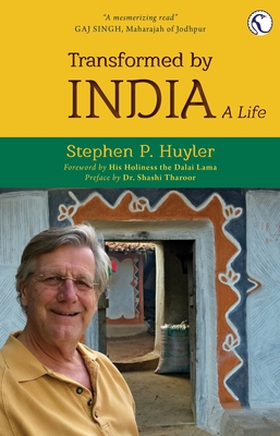 Transformed by India: A Life - Stephen P. Huyler