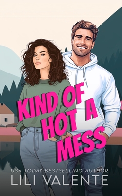 Kind of a Hot Mess: A Single Mom/Hockey Player Romance - Lili Valente