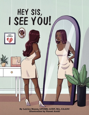 Hey Sis, I see you! - Latrice Mason