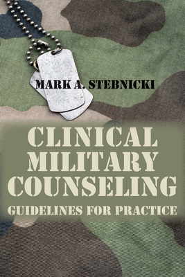 Clinical Military Counseling: Guidelines for Practice - Mark A. Stebnicki