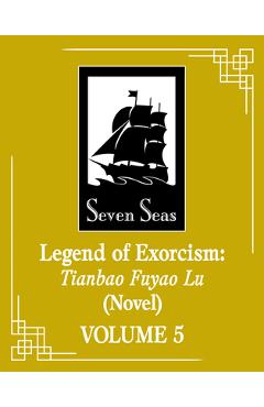 Coperta cărții 'Legend of Exorcism: Tianbao Fuyao Lu (Novel) Vol. 5 -'
