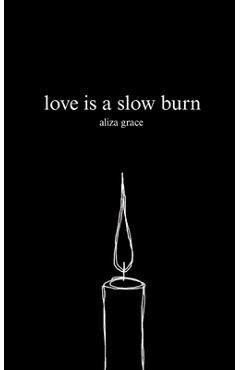 Poza produsului love is a slow burn - Aliza Grace