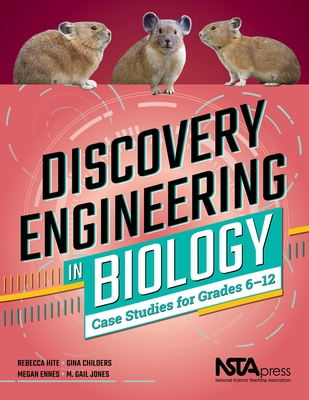 Discovery Engineering in Biology: Case Studies for Grades 6-12 - Rebecca Hite