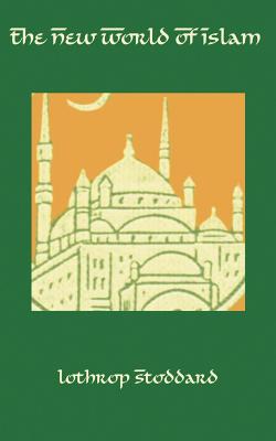 The New World of Islam - Lothrop Stoddard