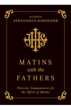 Coperta cărții 'Matins with the Fathers: Patristic Commentaries for the Office of Matins - Bishop Athanasius Schneider'