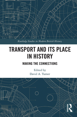 Transport and Its Place in History: Making the Connections - David Turner