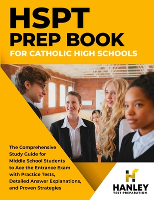 HSPT Prep Book for Catholic High Schools: The Comprehensive Study Guide for Middle School Students to Ace the Entrance Exam with Practice Tests, Detai - Shawn Blake