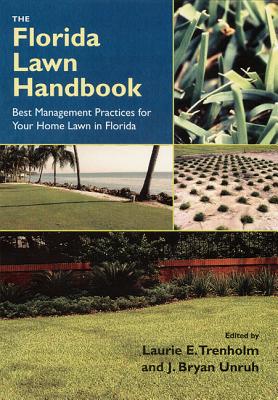 The Florida Lawn Handbook: Best Management Practices for Your Home Lawn in Florida - Laurie E. Trenholm