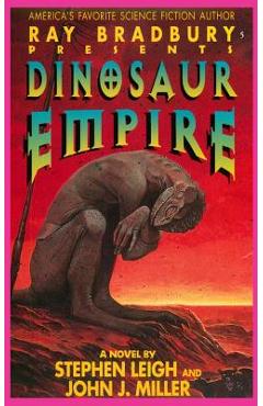 Coperta cărții 'Ray Bradbury Presents Dinosaur Empire - Stephen Leigh'