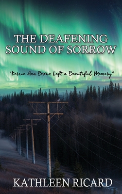 The Deafening Sound of Sorrow: Kerrie Ann Brown Left a Beautiful Memory - Kathleen Ricard