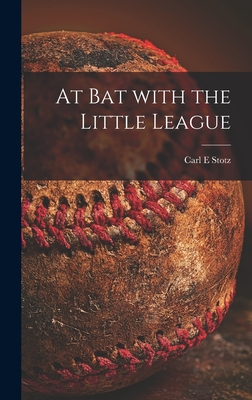At Bat With the Little League - Carl E. Stotz