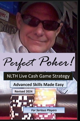 Perfect Poker: NLTH Cash Game Skill Training for Experienced Players. - Jack Homesly