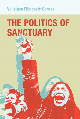 The Politics of Sanctuary - Vojislava Filipcevic Cordes