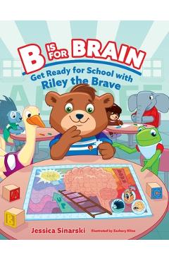 Coperta cărții 'B Is for Brain: Get Ready for School with Riley the Brave - Jessica Sinarski'