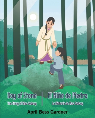 Boy Of Stone The Story of Mao Zedong: El Niño de Piedra La Historia de Mao Zedong - April Bess Gardner
