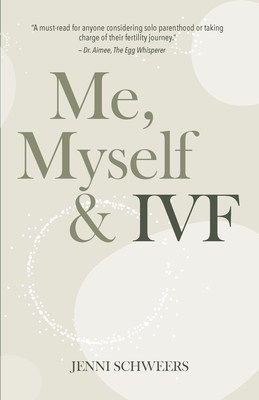 Me, Myself & IVF - Jenni Schweers