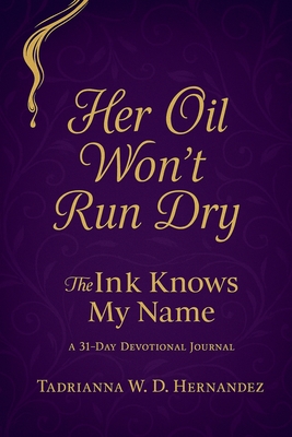 Her Oil Won't Run Dry - Tadrianna Hernandez