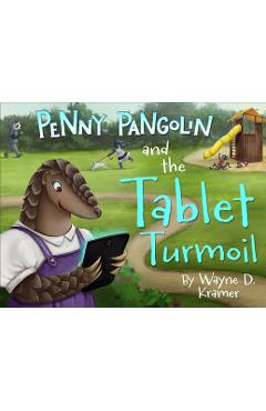 Coperta cărții 'Penny Pangolin and the Tablet Turmoil - Wayne D. Kramer'