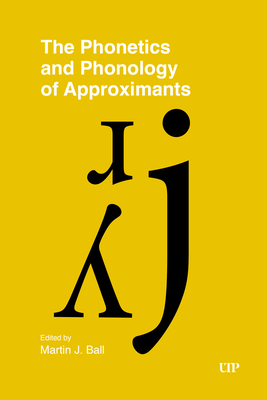 Coperta cărții 'The Phonetics and Phonology of Approximants - Martin J. Ball'