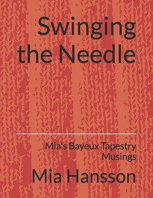Swinging the Needle: Mia's Bayeux Tapestry Musings - Amy Kortuem