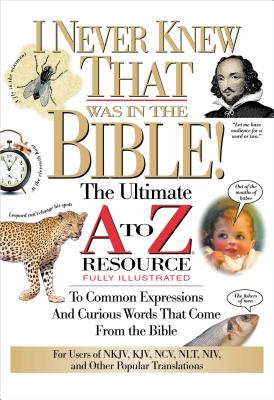 I Never Knew That Was in the Bible: The Ultimate A to Z(r) Resource Series - Martin H. Manser