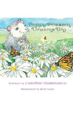Coperta cărții 'Poppy Possum Dreams Big - Caroline Giammanco'