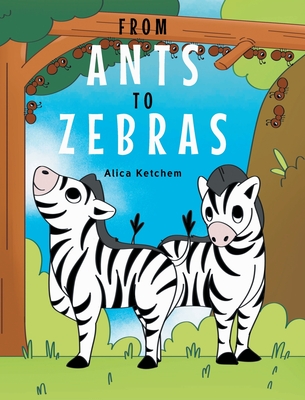 From Ants to Zebras - Alica Ketchem