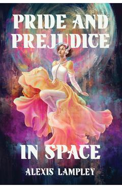 Coperta cărții 'Pride and Prejudice in Space - Alexis Lampley'