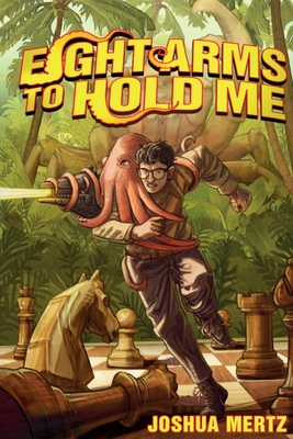 Eight Arms to Hold Me: An Oliver the Octopus Story - Joshua Mertz