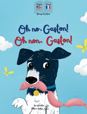 Oh No Gaston! Oh Non Gaston!: A French - English bilingual book for children - Ann Hamilton-lee