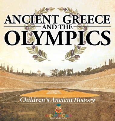 Ancient Greece and The Olympics Children's Ancient History -