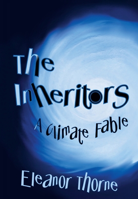 The Inheritors: A Climate Fable - Eleanor Thorne