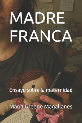 Madre Franca: Ensayo sobre la maternidad - María Greene Magallanes
