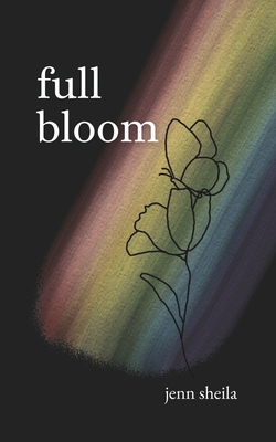 Full Bloom: A Coming Out Journey through Poems & Letters - Janice Desroches
