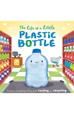 Poza produsului The Life of a Little Plastic Bottle: A Nature Stories Padded Board Book about Recycling & Reusing - 