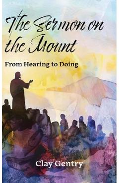 Poza produsului The Sermon on the Mount: From Hearing to Doing - Clay Gentry